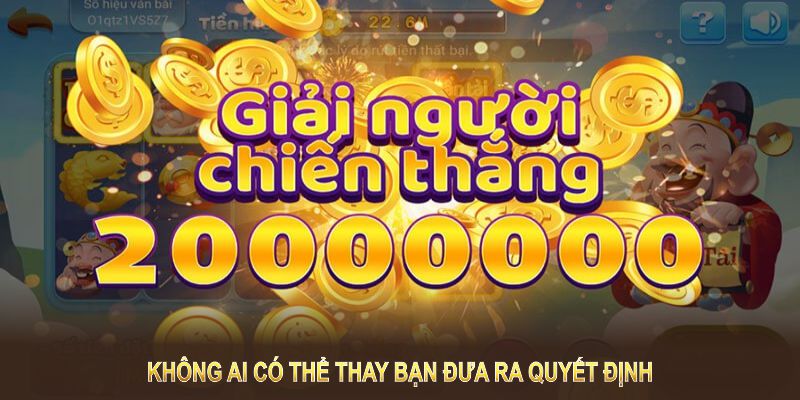 Bạn dựa sẽ tự đưa ra quyết định dựa trên những thông tin hữu ích