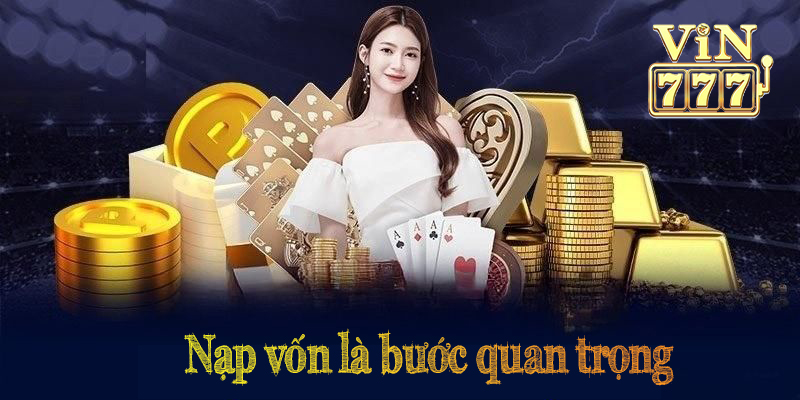 Nạp vốn là bước quan trọng để bạn bắt đầu trải nghiệm dịch vụ trên nền tảng.